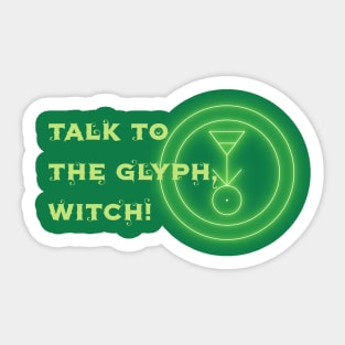 Talk to the Glyph, Witch! Sticker